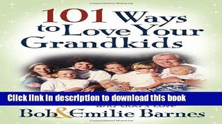 Read 101 Ways to Love Your Grandkids: Sharing Your Life and God s Love (Barnes, Emilie)  PDF Online