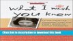 Read What I Wish You Knew: Letters from Our Daughters  Lives, and Expert Advice on Staying