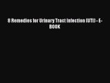 Read 8 Remedies for Urinary Tract Infection (UTI) - E-BOOK Ebook Free