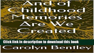 Read And of Childhood Memories Are We Created (Works by Carolyn Bentley Book 2)  Ebook Online