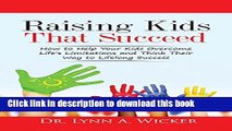 Download Raising Kids That Succeed: How To Help Your Kids Overcome Life s Limitations And Think