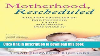 Read Motherhood, Rescheduled: The New Frontier of Egg Freezing and the Women Who Tried It Ebook Free