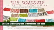 Read The Knitting All Around Stitch Dictionary: 150 new stitch patterns to knit top down, bottom