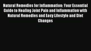 Read Natural Remedies for Inflammation: Your Essential Guide to Healing Joint Pain and Inflammation