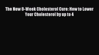 Read The New 8-Week Cholesterol Cure: How to Lower Your Cholesterol by up to 4 PDF Free