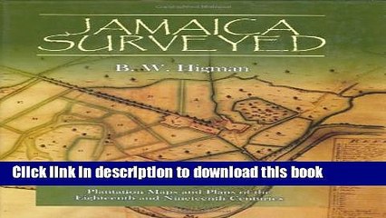 Read Books Jamaica Surveyed: Plantation Maps and Plans of the Eighteenth and Nineteenth Centuries