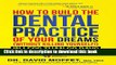 Read How To Build The Dental Practice Of Your Dreams: (Without Killing Yourself!) In Less Than 60