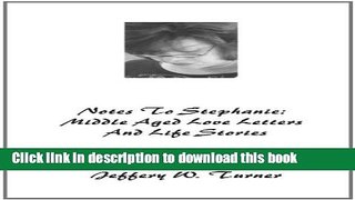 Download Notes To Stephanie: Middle Aged Love Letters And Life Stories PDF Online