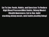 Download Eat To Live: Foods Habits and Exercises To Reduce High Blood Pressure(Mini Habits