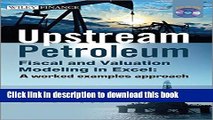 Read Upstream Petroleum Fiscal and Valuation Modeling in Excel: A Worked Examples Approach  Ebook