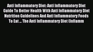 Read Anti Inflammatory Diet: Anti Inflammatory Diet Guide To Better Health With Anti Inflammatory