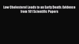 Read Low Cholesterol Leads to an Early Death: Evidence from 101 Scientific Papers Ebook Free