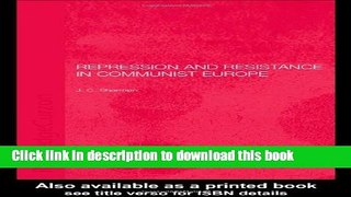 Download Repression and Resistance in Communist Europe (BASEES/Routledge Series on Russian and