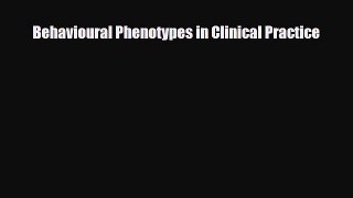 Read Behavioural Phenotypes in Clinical Practice PDF Full Ebook