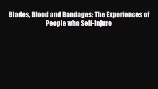 Download Blades Blood and Bandages: The Experiences of People who Self-injure PDF Online