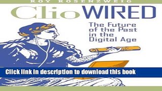 Download Books Clio Wired: The Future of the Past in the Digital Age PDF Free