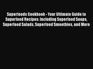 Read Superfoods Cookbook - Your Ultimate Guide to Superfood Recipes: Including Superfood Soups