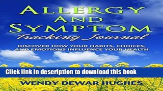 Read Allergy and Symptom Tracking Journal: Discover How Your Habits, Choices, and Emotions
