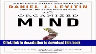 [Download] The Organized Mind: Thinking Straight in the Age of Information Overload Free Books