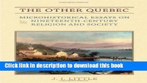 Read Books The Other Quebec: Microhistorical Essays on Nineteenth-Century Religion and Society
