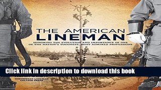 Read The American Lineman: Honoring the Evolution and Importance of One of the Nation s Toughest,