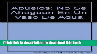 Read Abuelos: No Se Ahoguen En Un Vaso De Agua (Spanish Edition)  PDF Online