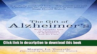Read The Gift of Alzheimer s: New Insights into the Potential of Alzheimer s and Its Care  Ebook