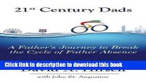 Read 21st Century Dads: A Father s Journey to Break the Cycle of Father Absence  PDF Online