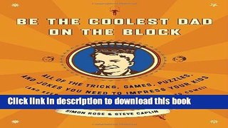 Read Be the Coolest Dad on the Block: All of the Tricks, Games, Puzzles and Jokes You Need to