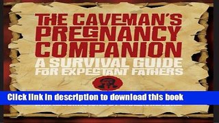 Download The Caveman s Pregnancy Companion: A Survival Guide for Expectant Fathers  PDF Online