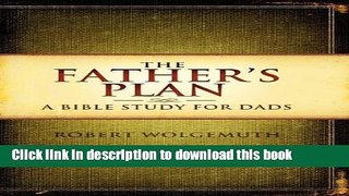 Read The Father s Plan: A Bible Study for Dads  Ebook Free