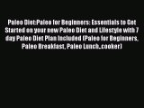 Read Paleo Diet:Paleo for Beginners: Essentials to Get Started on your new Paleo Diet and Lifestyle