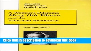 Read Books A Woman s Dilemma: Mercy Otis Warren and the American Revolution (American Biographical