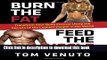 Read Burn the Fat, Feed the Muscle: Transform Your Body Forever Using the Secrets of the Leanest