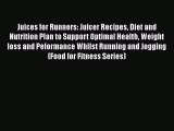 Read Juices for Runners: Juicer Recipes Diet and Nutrition Plan to Support Optimal Health Weight