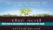 Read The Soil Will Save Us: How Scientists, Farmers, and Foodies Are Healing the Soil to Save the