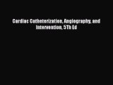 Read Cardiac Catheterization Angiography and Intervention 5Th Ed PDF Free
