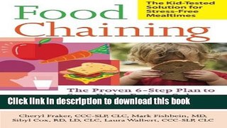 Read Books Food Chaining: The Proven 6-Step Plan to Stop Picky Eating, Solve Feeding Problems, and
