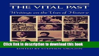 Download Books The Vital Past: Writings on the Uses of History PDF Online