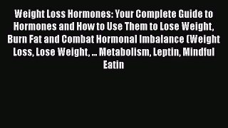 Download Weight Loss Hormones: Your Complete Guide to Hormones and How to Use Them to Lose