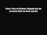 there is Power Tools for Women: Plugging into the Essential Skills for Work and Life