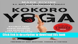 Read Kokoro Yoga: Maximize Your Human Potential and Develop the Spirit of a Warrior--the SEALfit