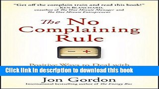 Read The No Complaining Rule: Positive Ways to Deal with Negativity at Work Ebook Free