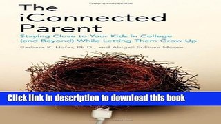 Read The iConnected Parent: Staying Close to Your Kids in College (and Beyond) While Letting Them