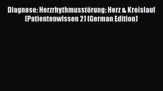 Download Diagnose: Herzrhythmusstörung: Herz & Kreislauf (Patientenwissen 2) (German Edition)