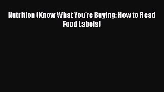 Read Nutrition (Know What You're Buying: How to Read Food Labels) PDF Online