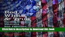 Read Red, White, and True: Stories from Veterans and Families, World War II to Present  PDF Online