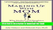 Read Making Up with Mom: Why Mothers and Daughters Disagree About Kids, Careers, and Casseroles