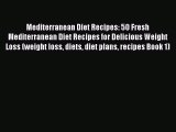 Read Mediterranean Diet Recipes: 50 Fresh Mediterranean Diet Recipes for Delicious Weight Loss