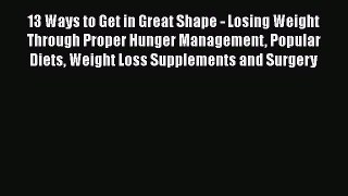 Read 13 Ways to Get in Great Shape - Losing Weight Through Proper Hunger Management Popular